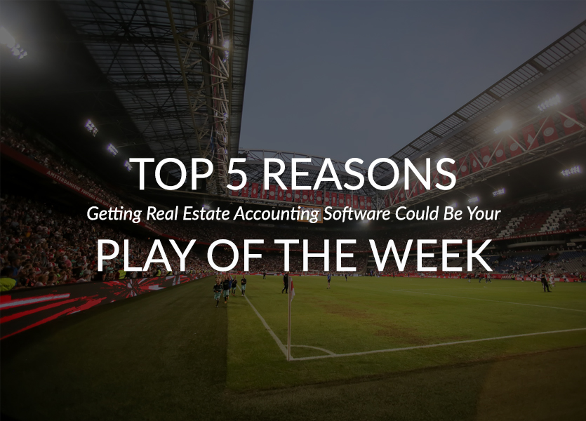 Top 5 Reasons Getting Real Estate Accounting Software Could Be Your Play of the Week