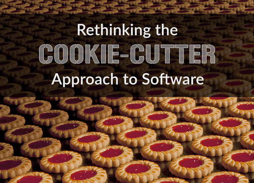 Rethinking the Cookie-Cutter Approach to Software